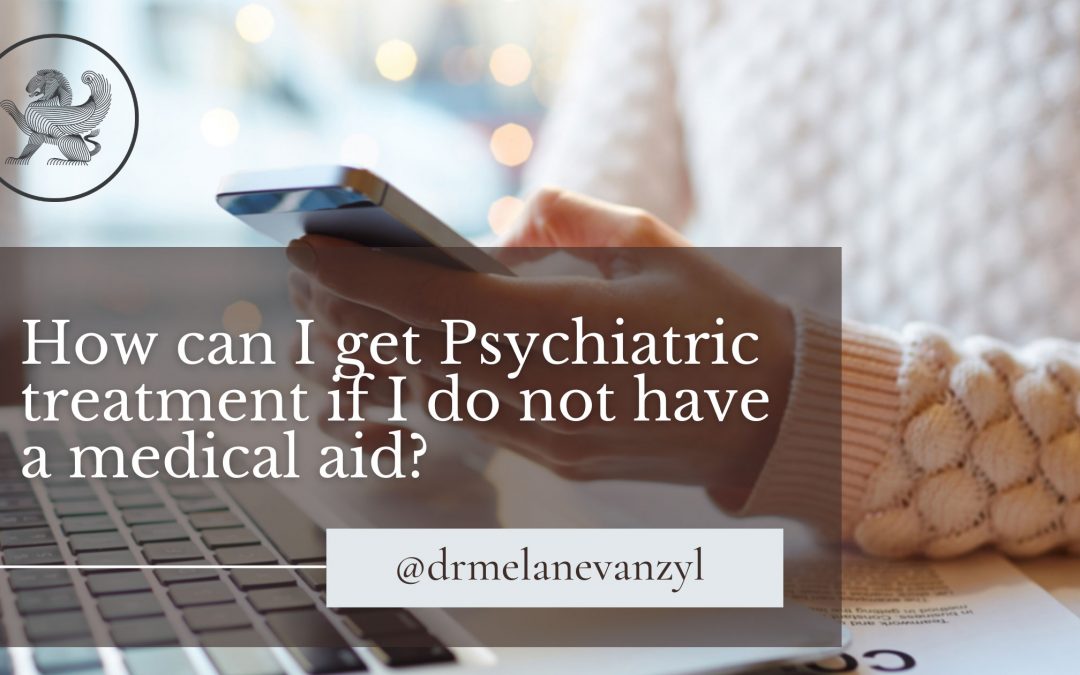 How can I get psychiatric treatment if I do not have a medical aid?