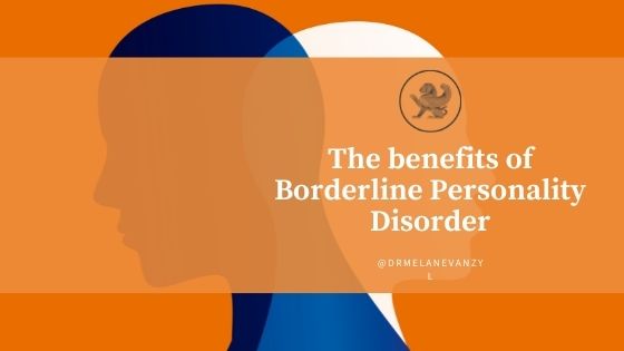 The Benefits Of Borderline Personality Disorder - Dr Melane Van Zyl 