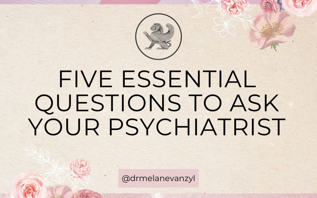 5 Essential Questions to Ask Your Psychiatrist