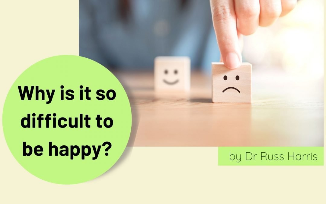 Why Is It So Difficult to Be Happy?