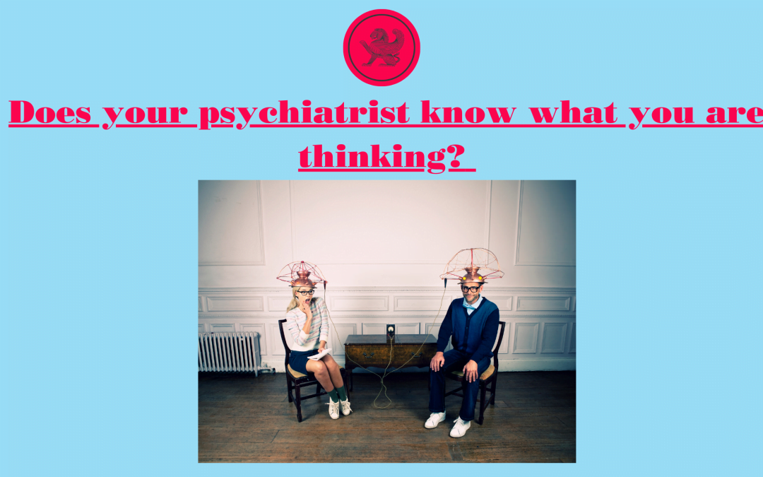 Does your psychiatrist know what you are thinking?